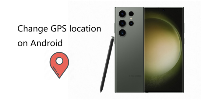 كيفية تغيير موقع GPS على الأندرويد بدون روت؟